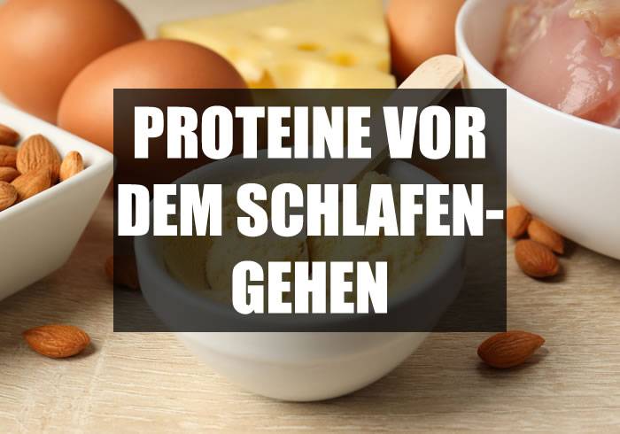 Proteine vor dem Schlafengehen